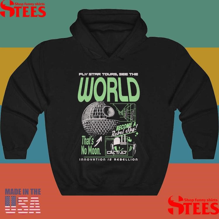 Fly Star Tours See The World Rebel Around Become A Retrel Spy That’s No Moon Innovation Is Rebellion Shirts