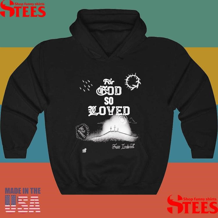 For God So Loved Free Indeed T-shirt
