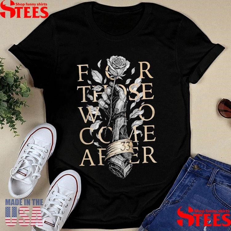 For Those Who Come After Gothic Sword And Rose Game Lover T-shirt