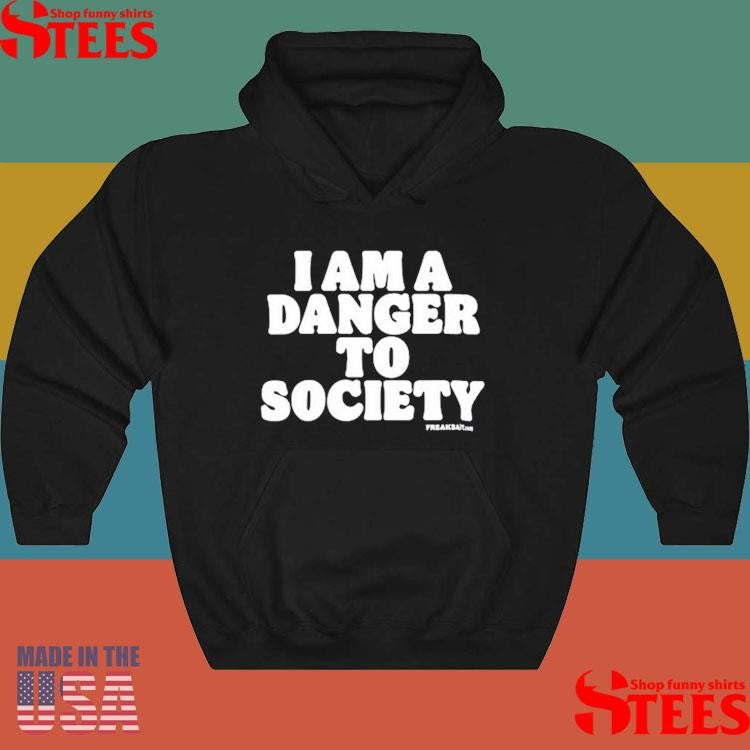 Freakbait I Am A Danger To Society Shirts