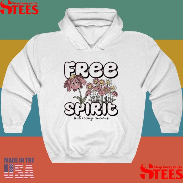 Free Spirit But Really Anxious T-shirts