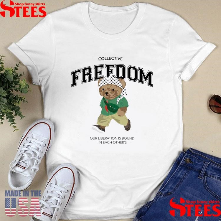 Freedom Bear Our Liberation Is Bound In Each Other’s T-shirt
