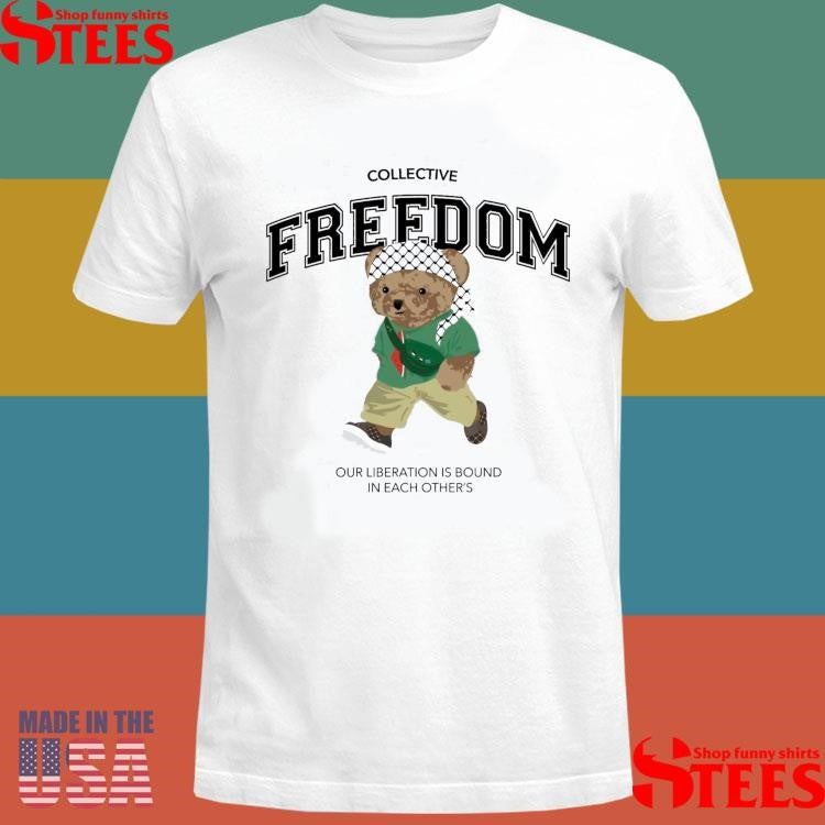 Freedom Bear Our Liberation Is Bound In Each Other’s T-shirt