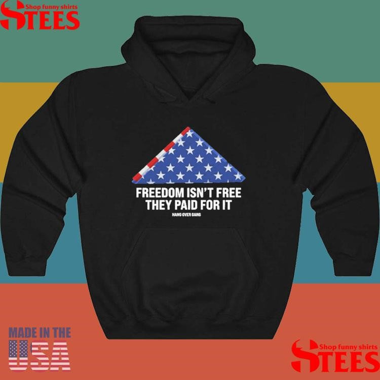 Freedom Isn’t Free, They Paid For It Shirts
