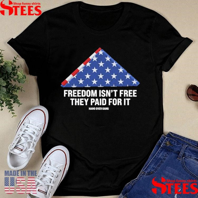 Freedom Isn’t Free, They Paid For It Shirts