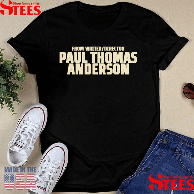 From Writer Director Paul Thomas Anderson Shirts