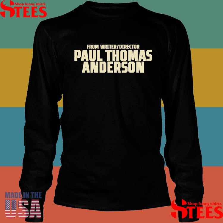 From Writer Director Paul Thomas Anderson Shirts