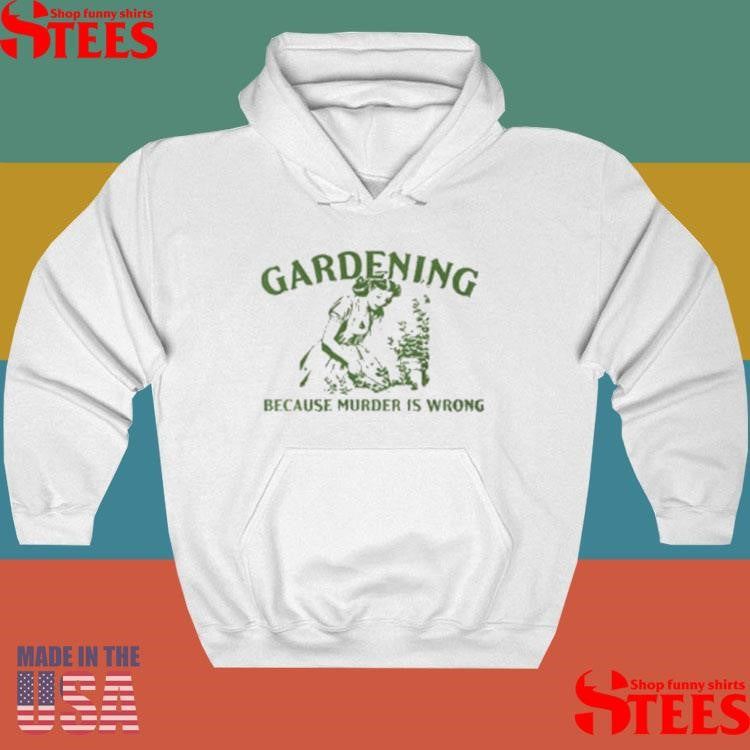Gardening Because Murder Is Wrong Shirts