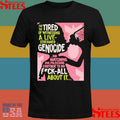 Genocide And Watching Our Politicians Continue To Do Fuck All About It Shirts