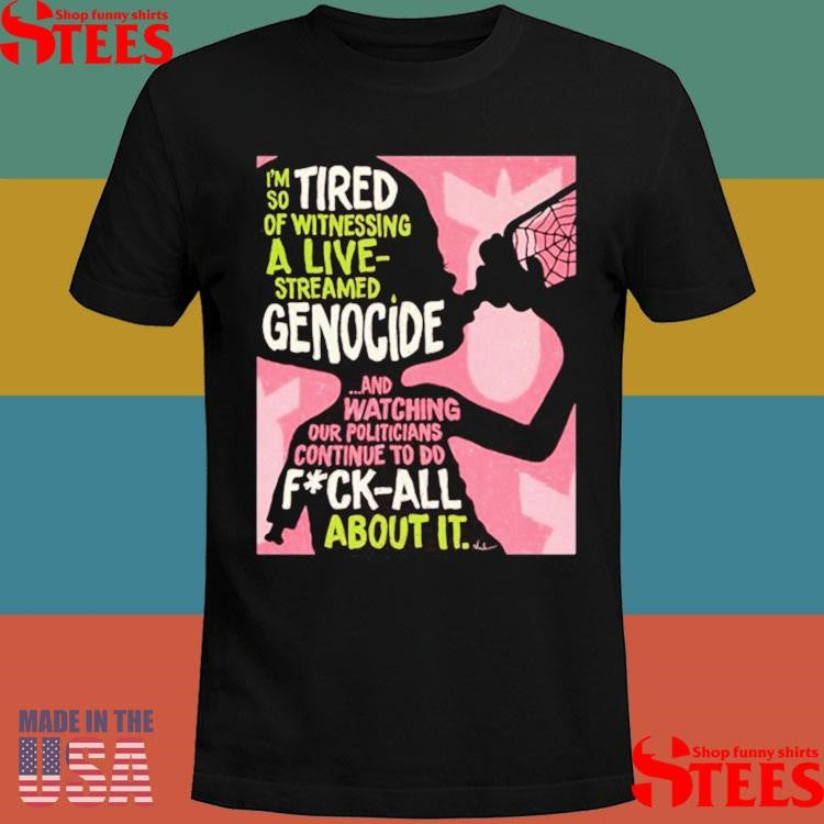Genocide And Watching Our Politicians Continue To Do Fuck All About It Shirts