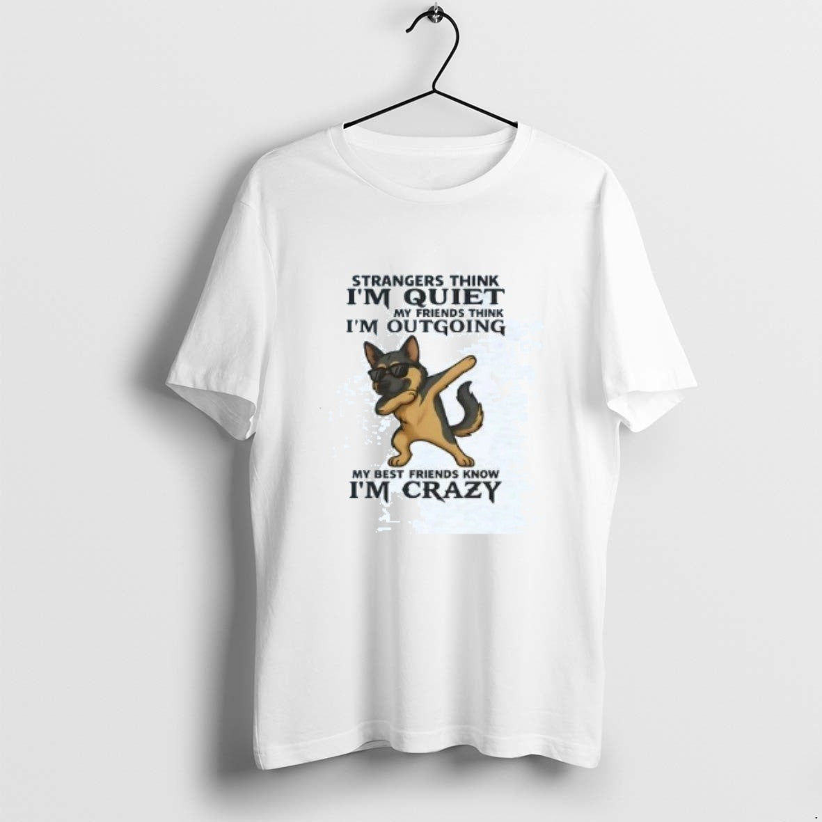 Official German Shepherd Strangers Think Im Quiet My Friends Think Im Out Going