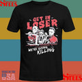 Get In Loser We’re Going Killing T-shirts
