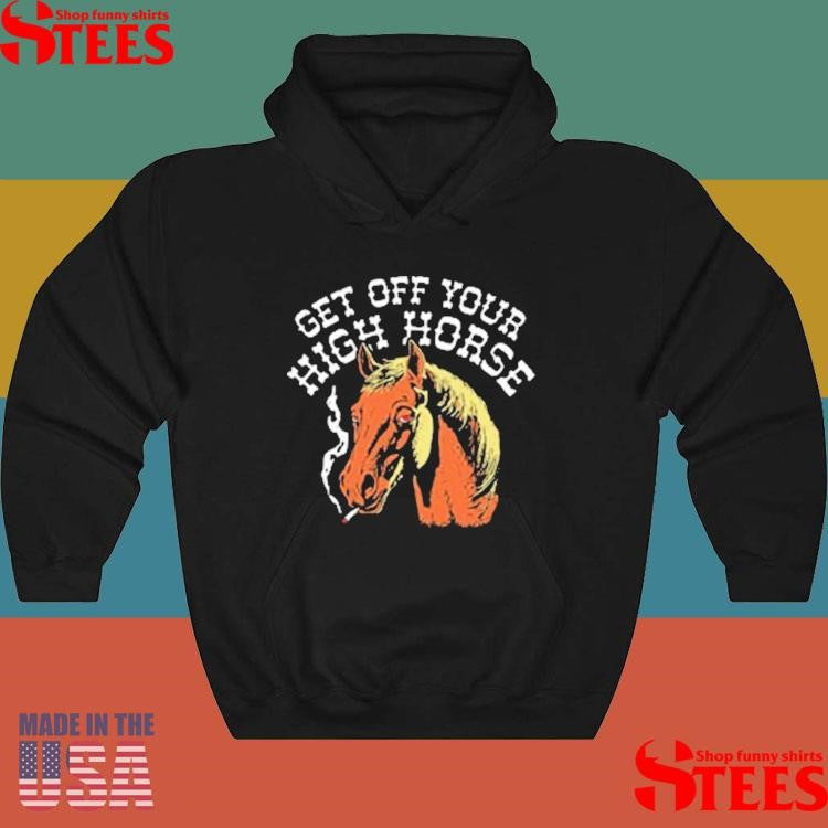 Get Off Your High Horse Shirts