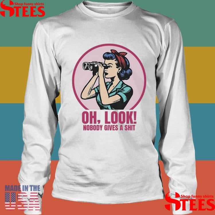 Girl Look Nobody Gives A Shit T-shirt