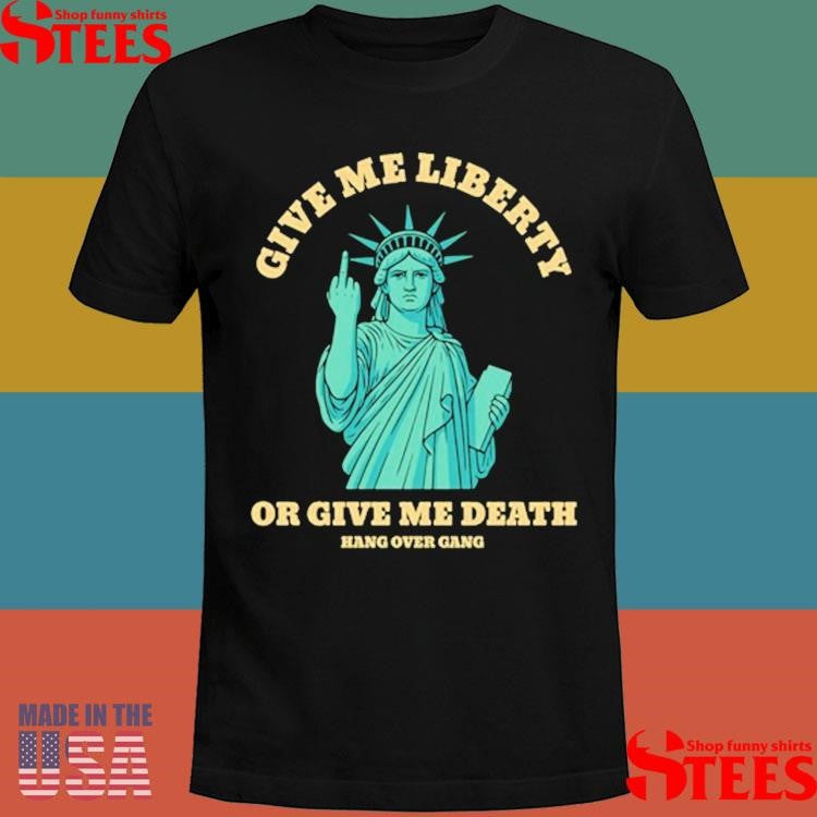 Give Me Liberty Or Give Me Death Shirts
