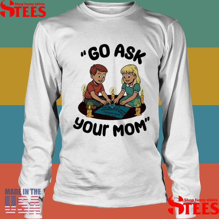 Go Ask Your Mom Dead Mother Shirts
