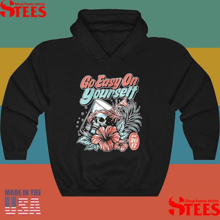 Go Easy On Yourself Est 2017 T-shirts