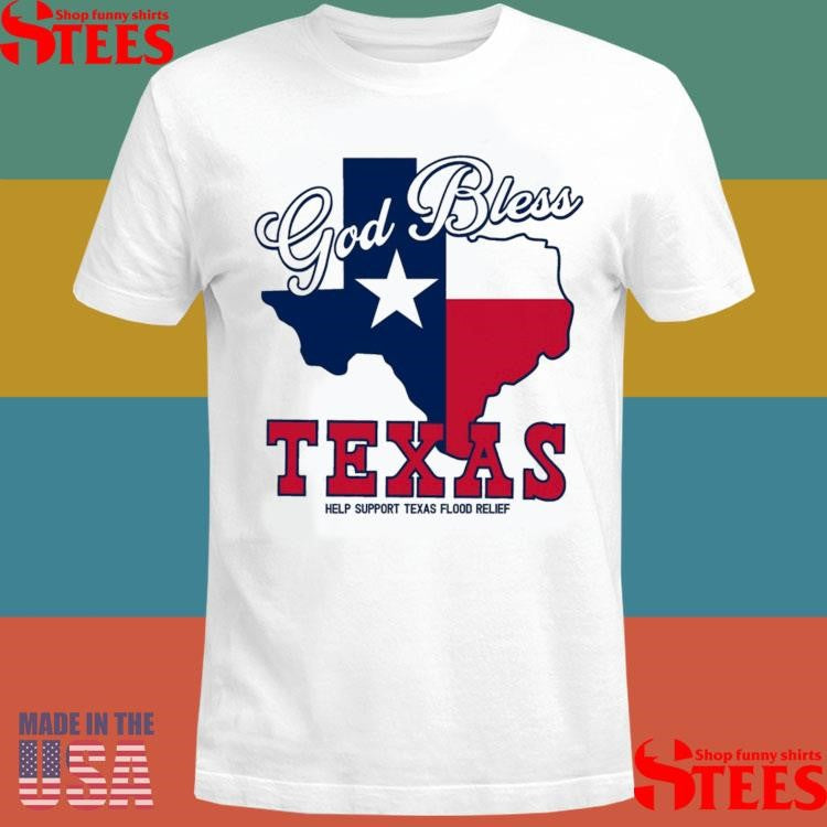 God Bless Texas Help Support Texas Flood Relief T-shirt