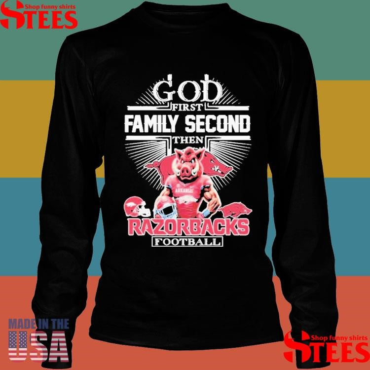 God First Family Second Then Arkansas Razorbacks Football Mascot T-shirt