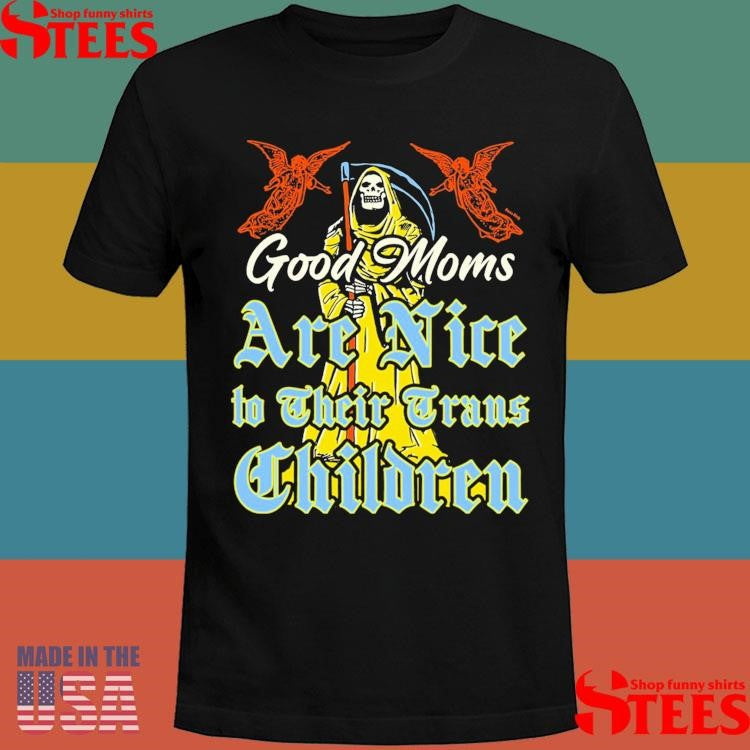 Good Moms Are Nice To Their Trans Children Shirts