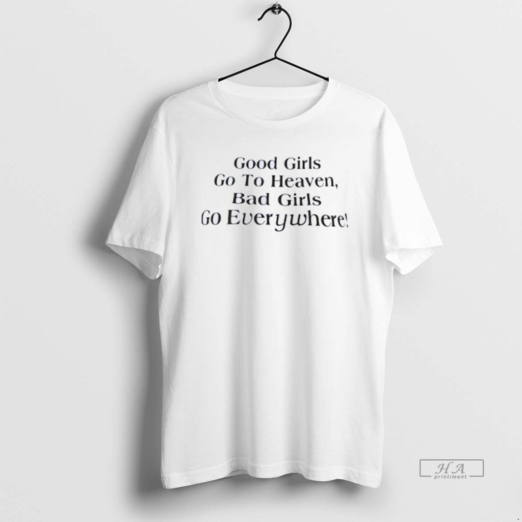 Official Good Girls Go To Heaven Bad Girls Go Everywhere