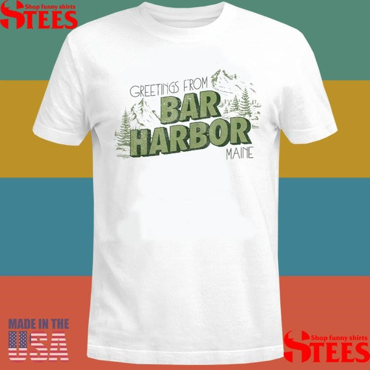 Greetings From Bar Harbor Shirts