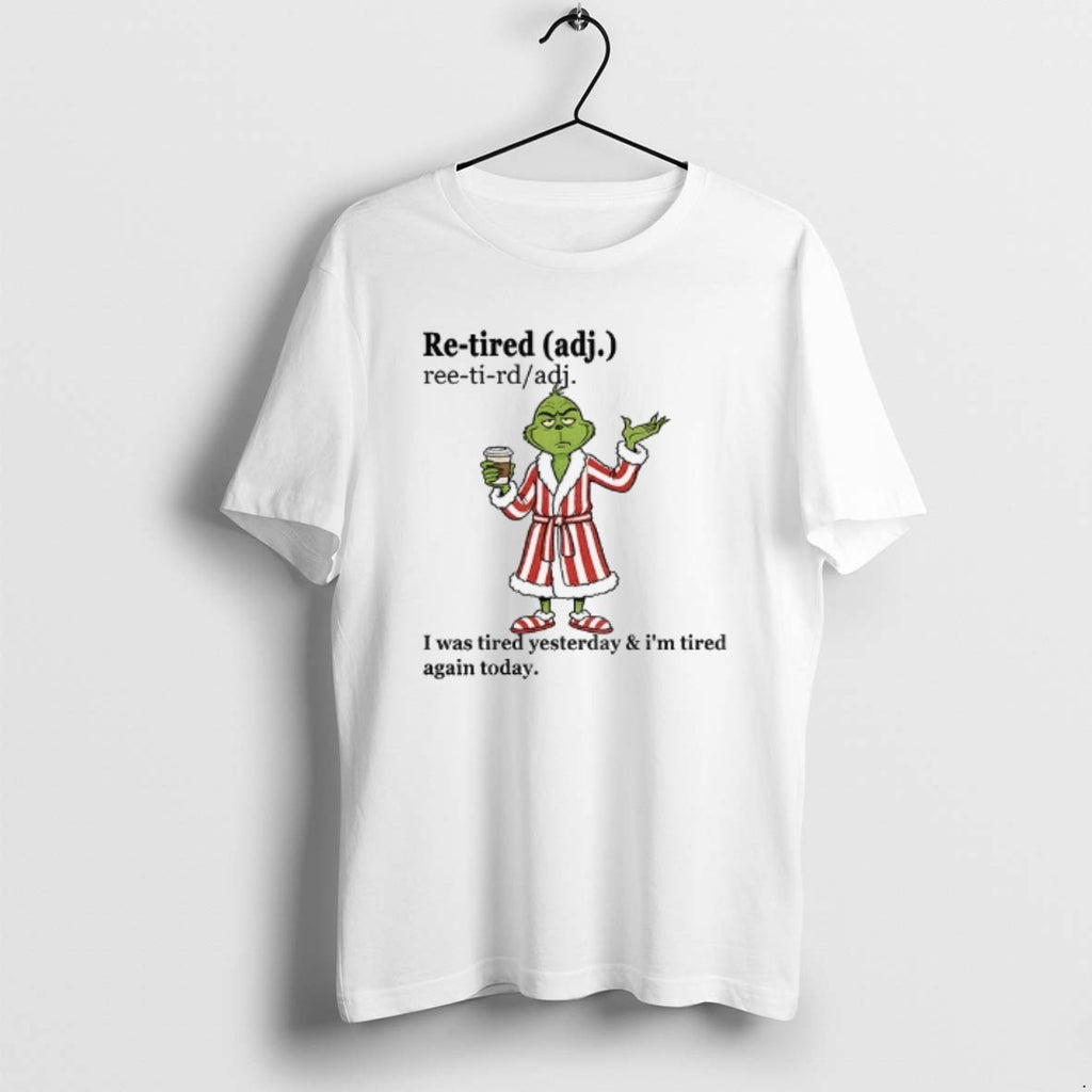 Official Grinch I Was Tired Yesterday And Im Tired Again Today Christmas