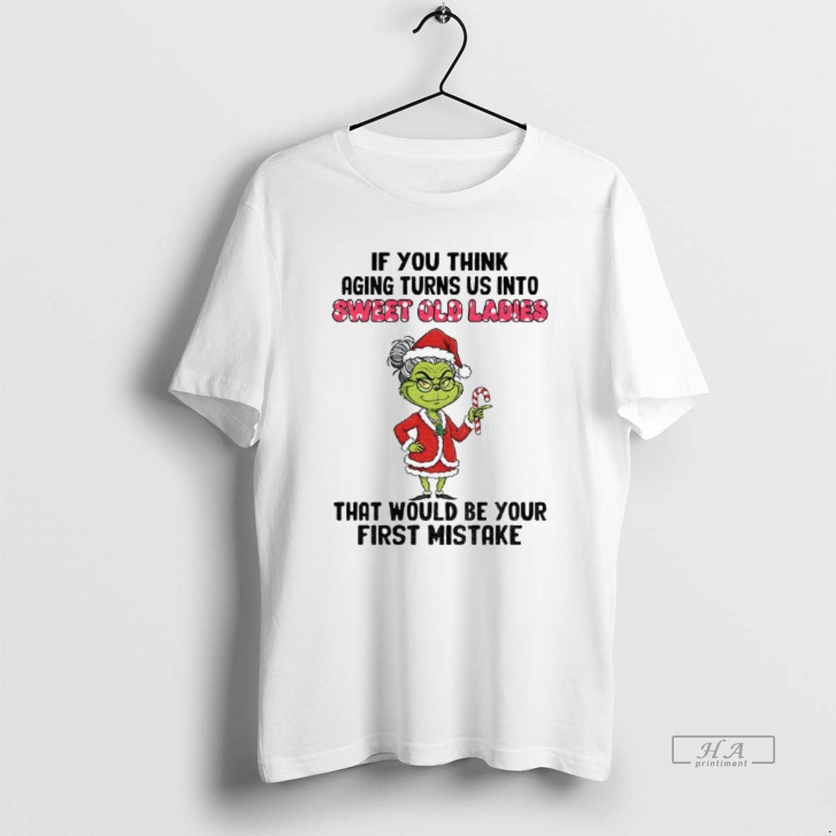 Official Grinch Santa If You Think Aging Turns Us Into Sweet Old That Would Be