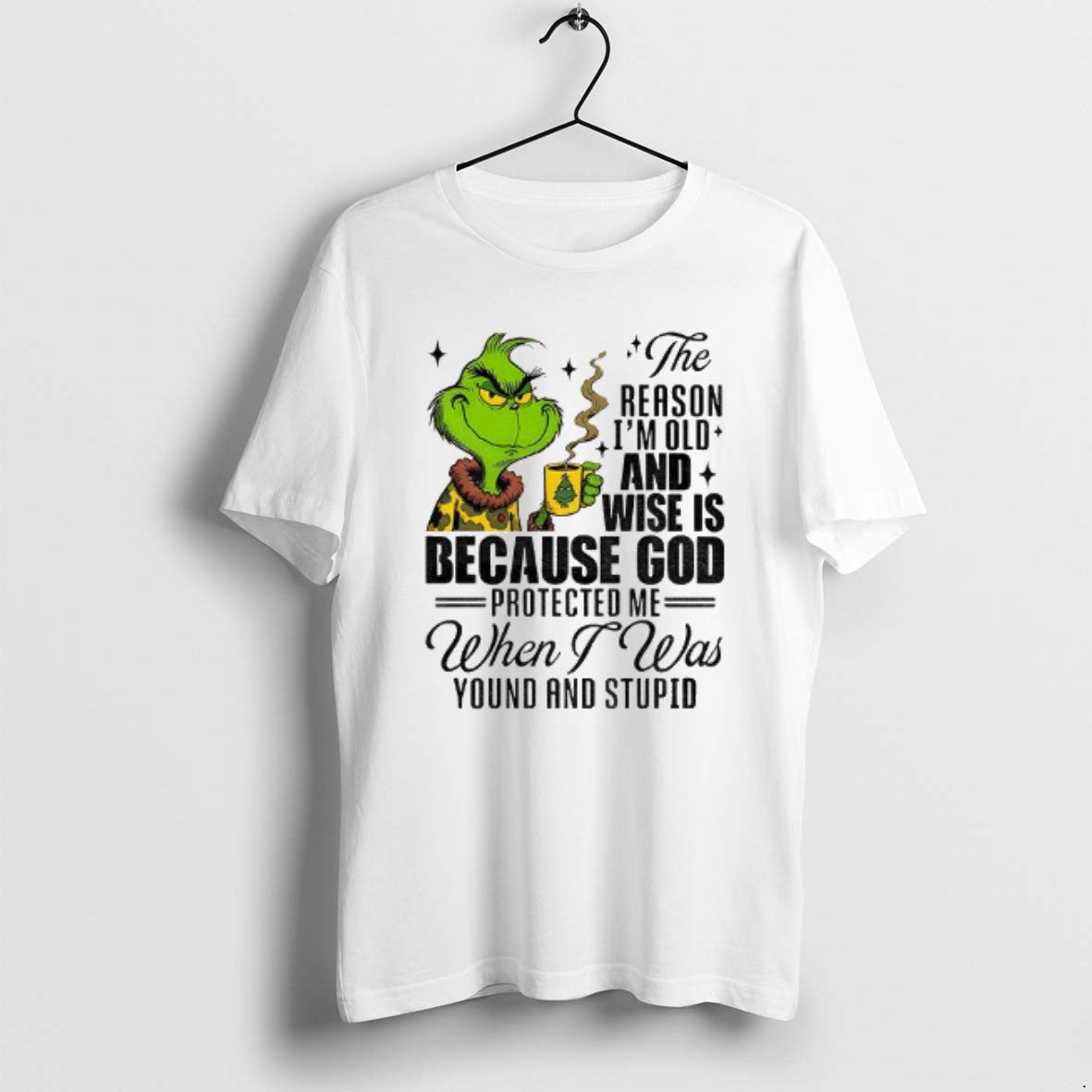 Official Grinch Santa The Reason Im Old And Wise Is Because God Protected Me When