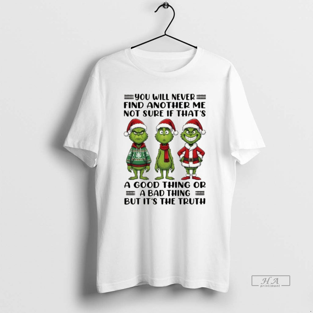 Official Grinch Xmas You Will Never Find Another Me Not Sure If Thats A Good