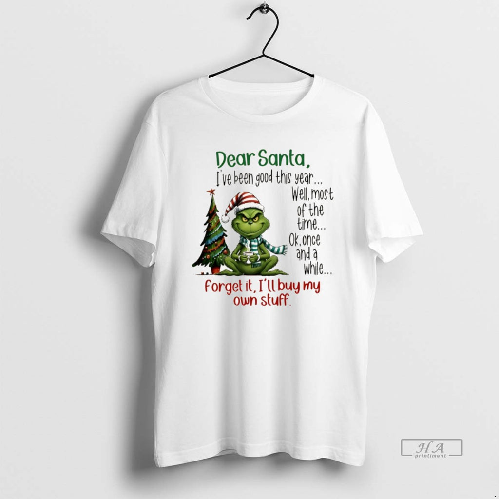 Official Grinch Dear Santa Ive Been Good This Year Well Most Of The Time Ok
