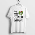 Official Grinch Dont Worry About Getting Older You Are Still Gonna Do Dumb Stuff Only