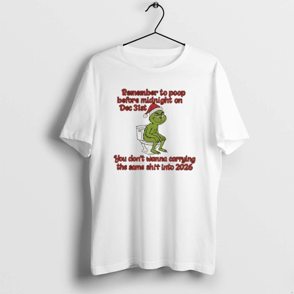 Official Grinch On Toilet Remember To Poop Before Midnight On Dec 31st You Dont Wanna