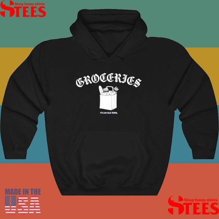 Groceries It’s An Old Term Shirts