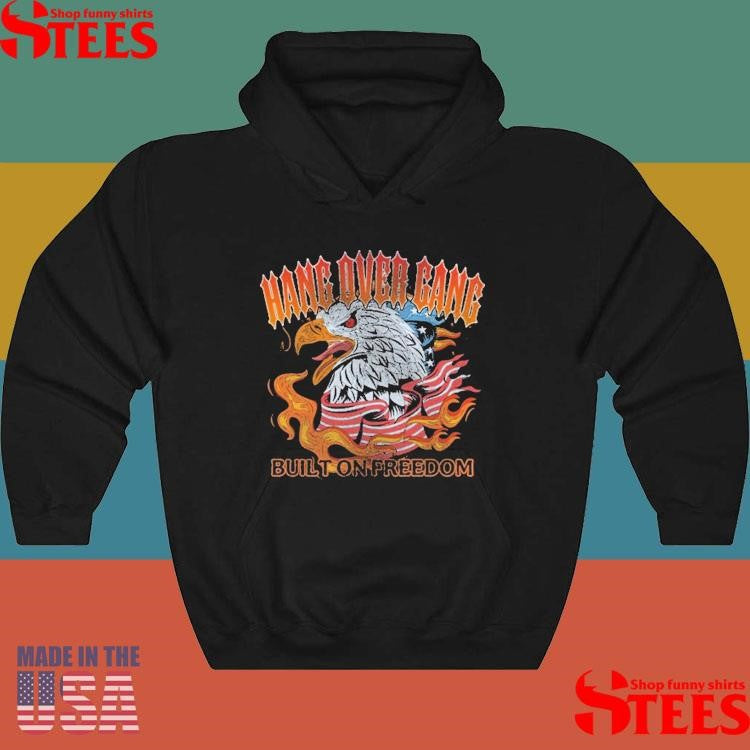 Hang Over Gang Built On Freedom Shirts