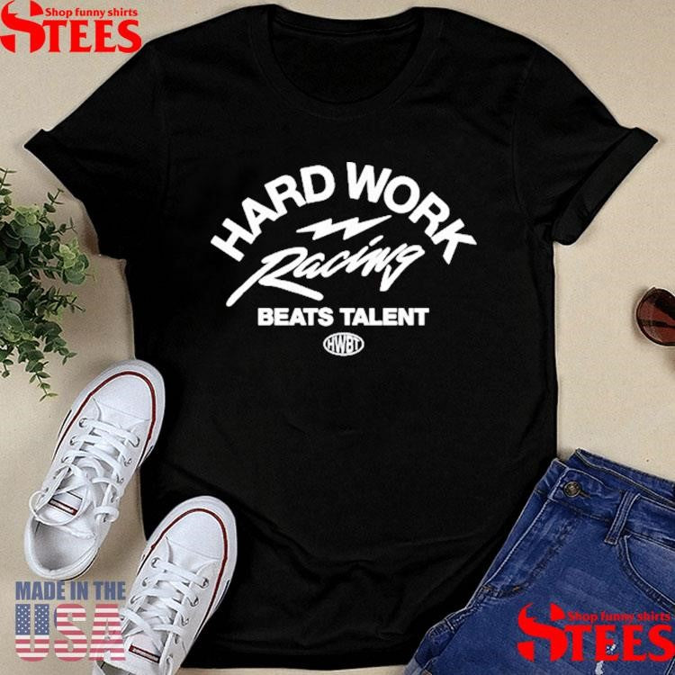 Hard Work Racing Beats Talent Shirts