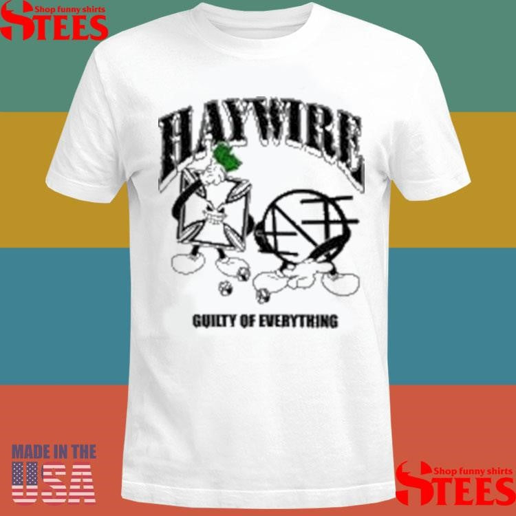 Haywire Guilty Of Everything T-shirt