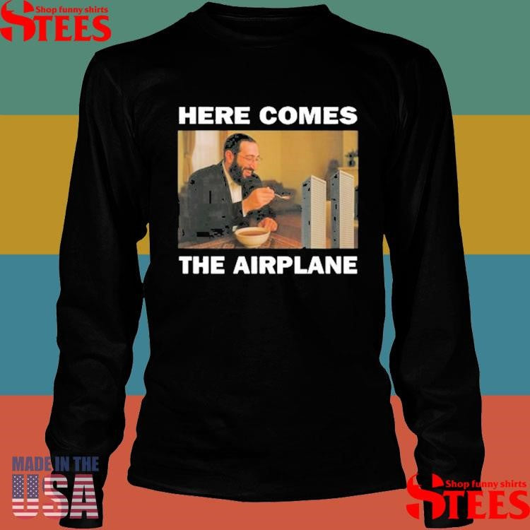 Here Comes The Airplane T-shirt