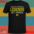 Heroes Get Remembered. Legends Get Erased Shirts