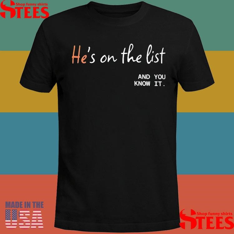 He’s On The List And You Know It Shirts