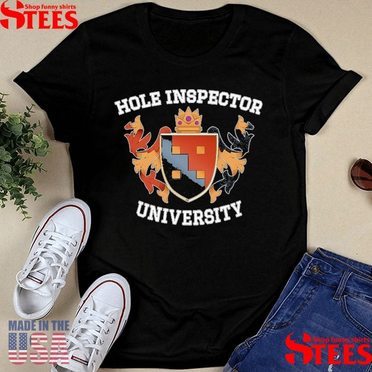 Hole Inspector University Shirts
