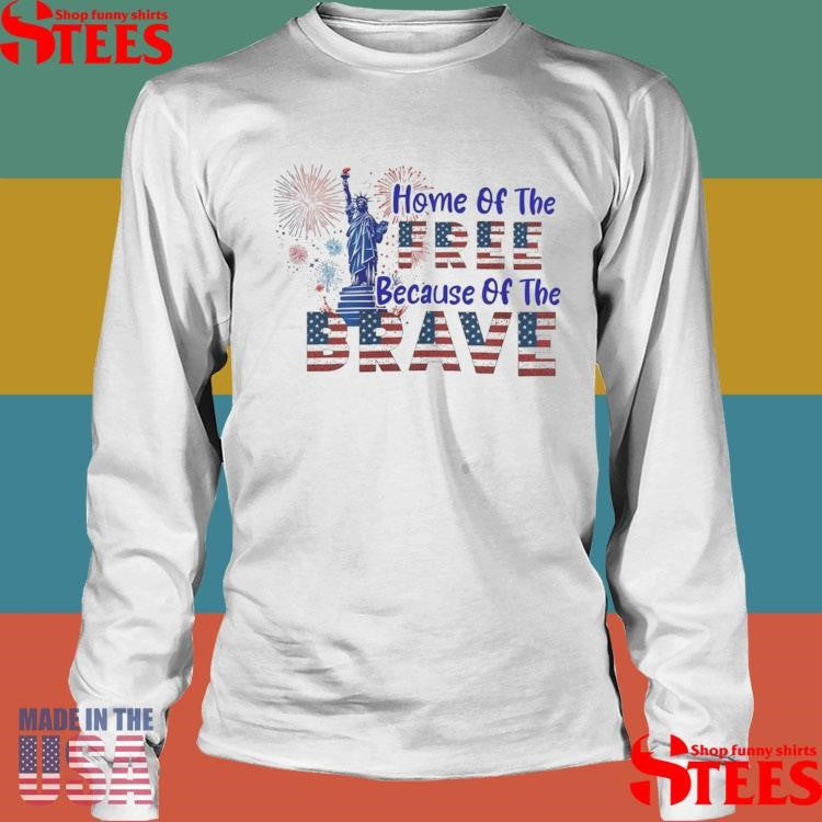 Home Of The Free Because Of The Brave Shirts