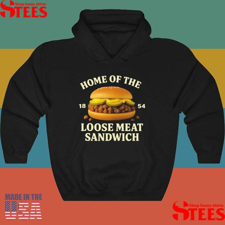 Home Of The Loose Meat Sandwich 1854 Shirts