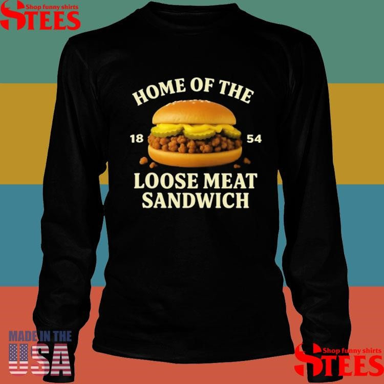 Home Of The Loose Meat Sandwich 1854 Shirts