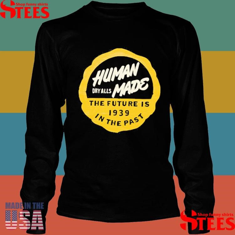 Human Dry Alls Mane The Future Is 1939 In The Past Shirts
