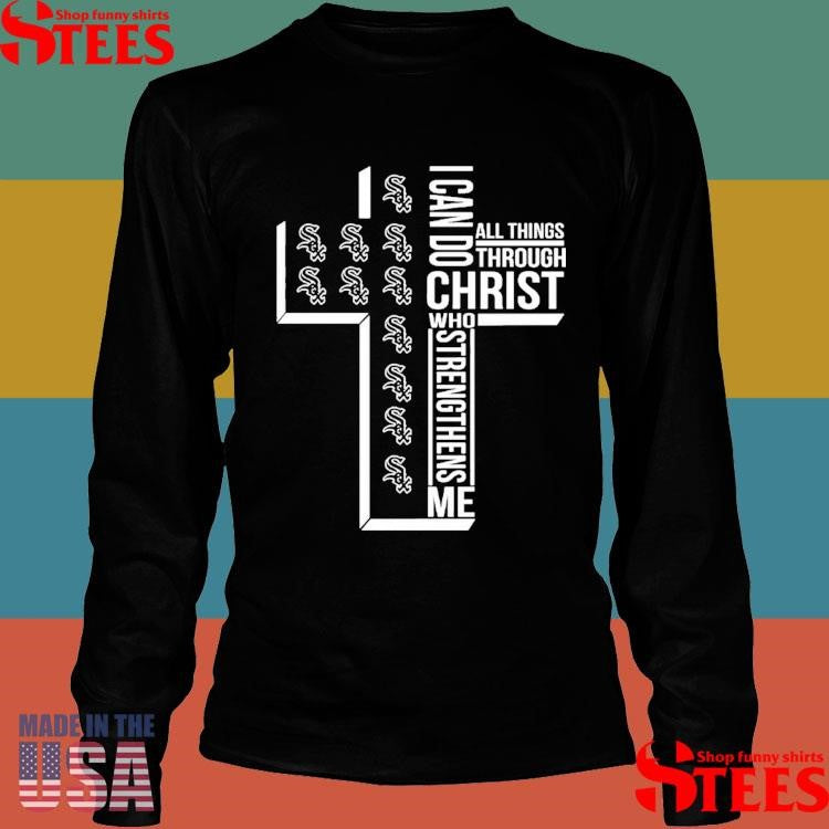 I Can Do All Things Through Christ Who Strengthens Me Chicago White Sox T-shirt