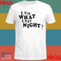 I Did What Last Night Shirts