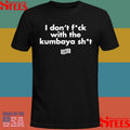 I Don’t Fuck With The Kumbaya Shit T-shirts