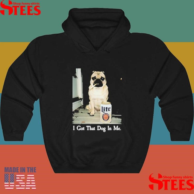 I Got That Dog In Me Pug T-shirt