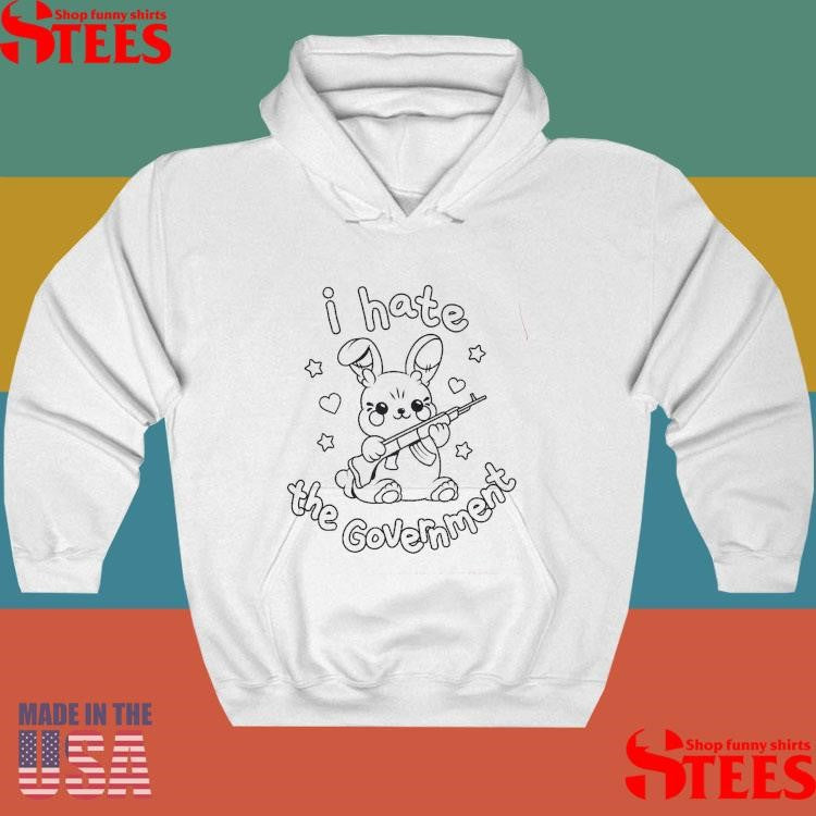 I Hate The Government Shirts